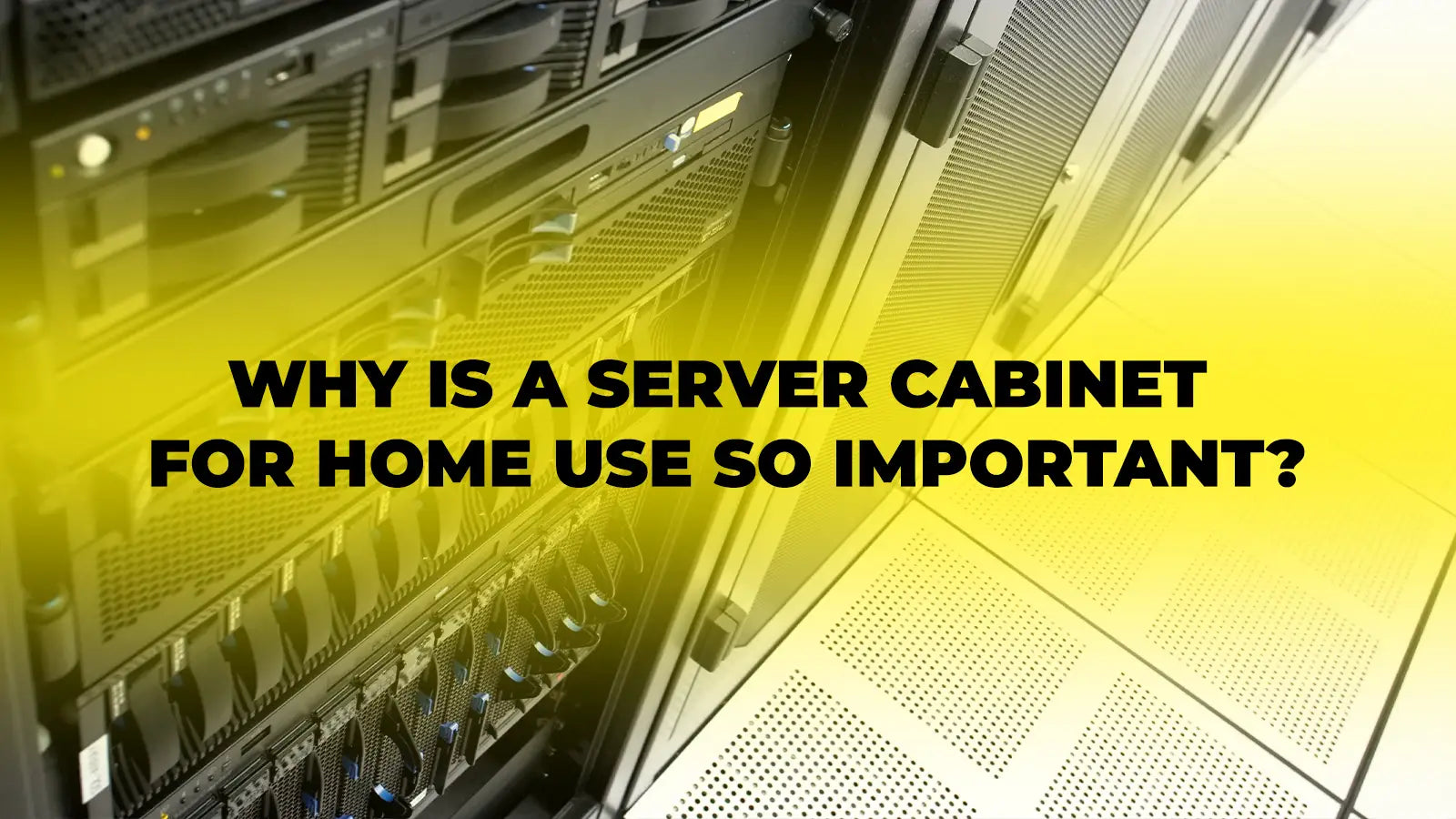 Why is a Server Cabinet for Home Use So Important?